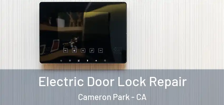 Electric Door Lock Repair Cameron Park - CA