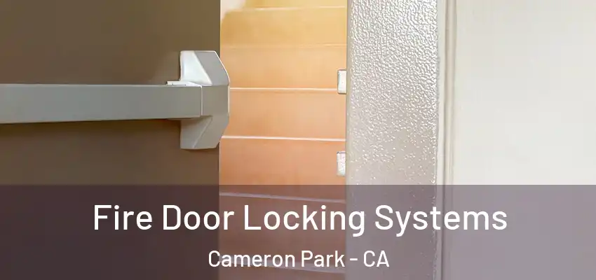 Fire Door Locking Systems Cameron Park - CA