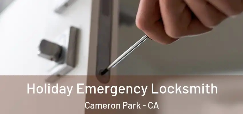  Holiday Emergency Locksmith Cameron Park - CA