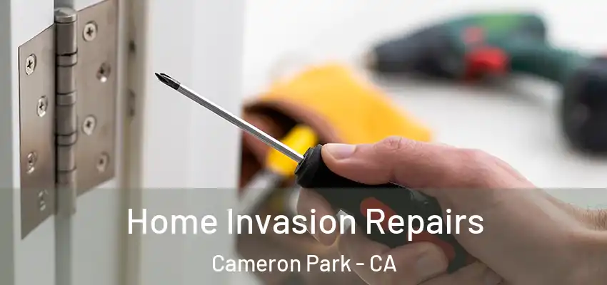 Home Invasion Repairs Cameron Park - CA