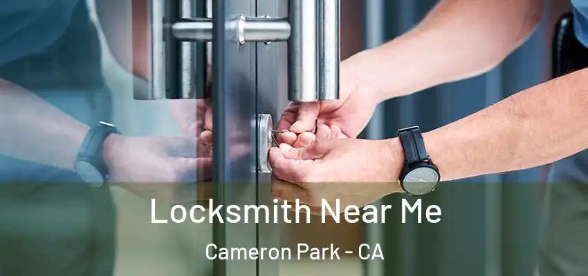  Locksmith Near Me Cameron Park - CA