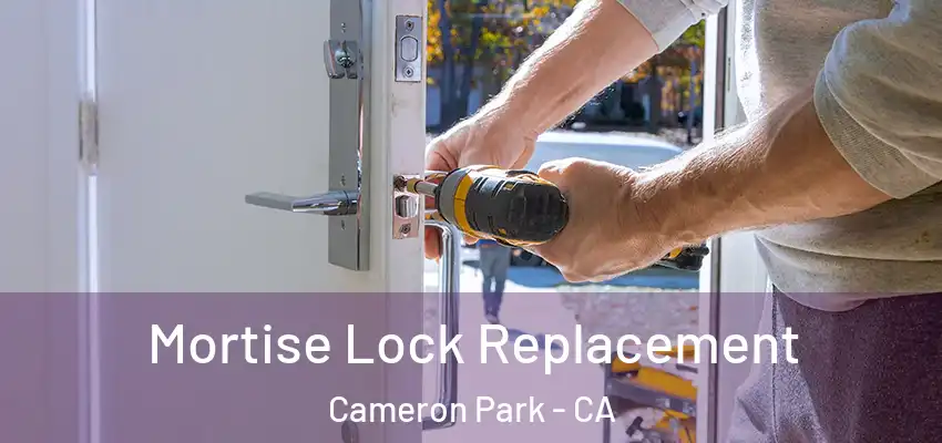 Mortise Lock Replacement Cameron Park - CA