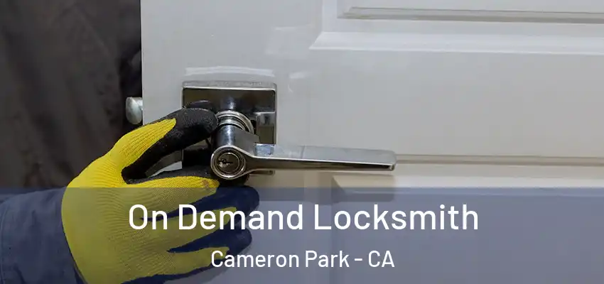  On Demand Locksmith Cameron Park - CA