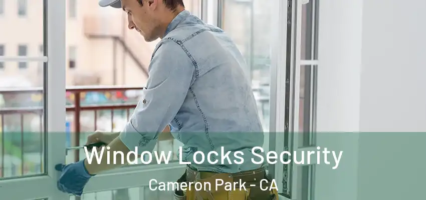 Window Locks Security Cameron Park - CA